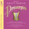 Véronique Gens, Marie-Adeline Henry, Frédéric Antoun, Andrew Foster-Williams, Jean Teitgen, Munich Radio Orchestra & Ulf Schirmer - Saint-Saëns: Proserpine, R. 292